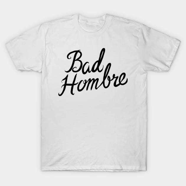 Bad Hombre T-Shirt by Adamtots